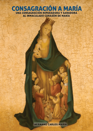 Consagración a María. Una consagración reparadora y sanadora al Inmaculado corazón de María