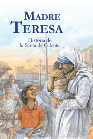 Madre Teresa. Historia de la Santa de Calcuta